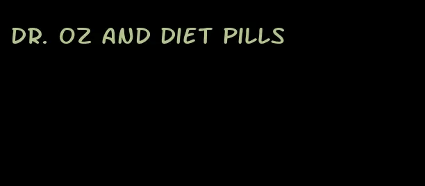 dr. oz and diet pills