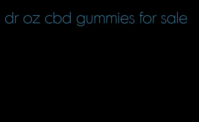 dr oz cbd gummies for sale