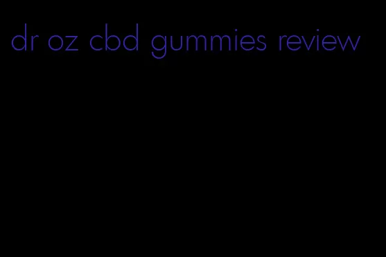 dr oz cbd gummies review