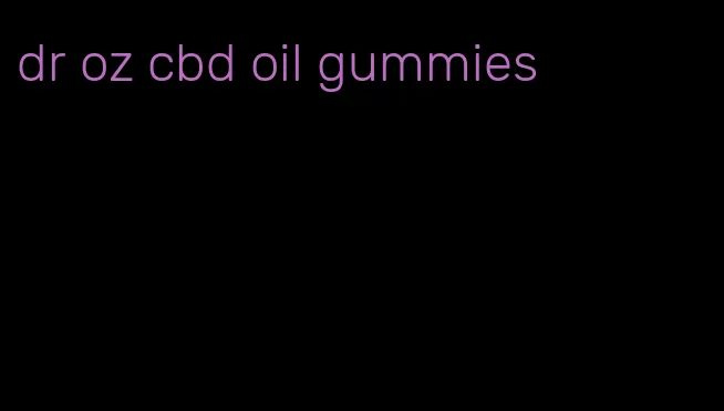 dr oz cbd oil gummies