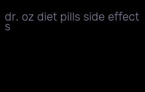 dr. oz diet pills side effects