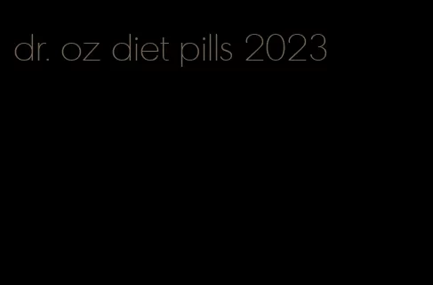 dr. oz diet pills 2023