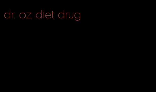 dr. oz diet drug