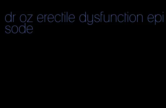 dr oz erectile dysfunction episode