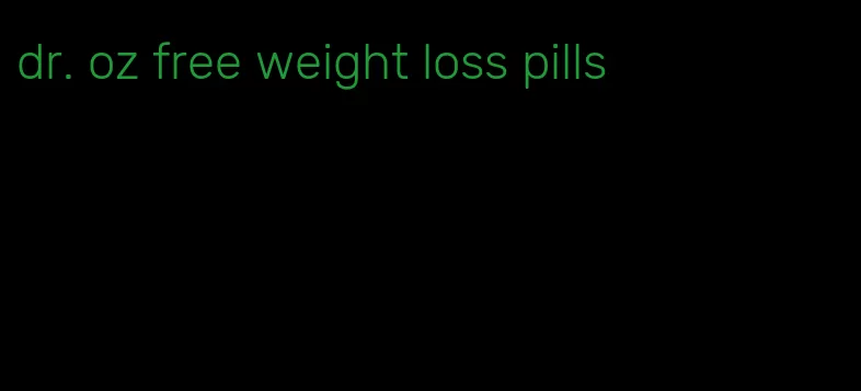 dr. oz free weight loss pills