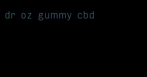 dr oz gummy cbd