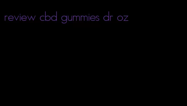 review cbd gummies dr oz