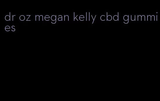 dr oz megan kelly cbd gummies