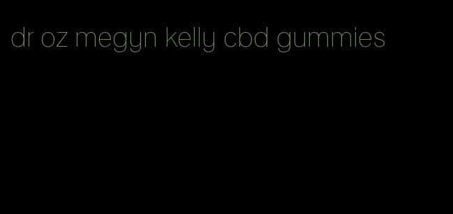 dr oz megyn kelly cbd gummies