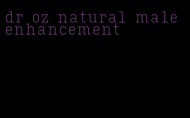 dr oz natural male enhancement