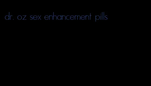 dr. oz sex enhancement pills