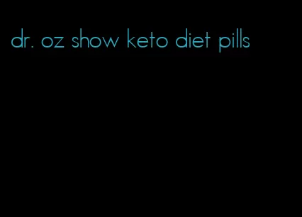 dr. oz show keto diet pills