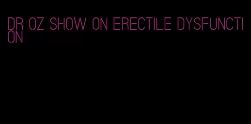 dr oz show on erectile dysfunction