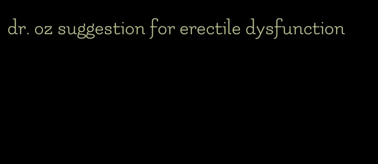 dr. oz suggestion for erectile dysfunction