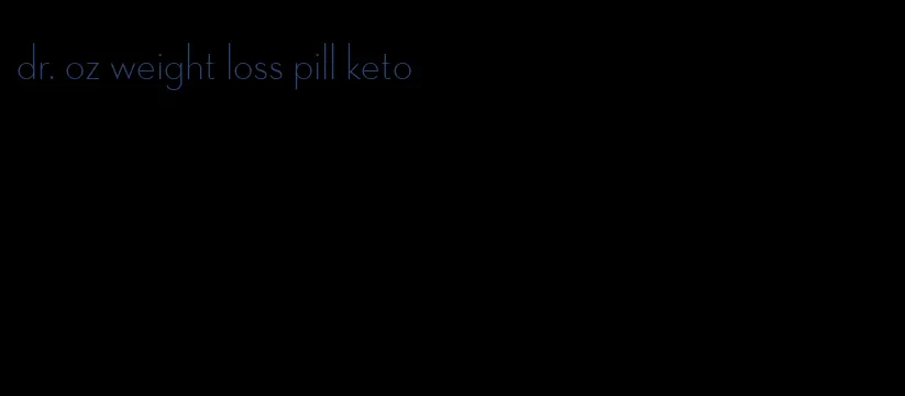 dr. oz weight loss pill keto