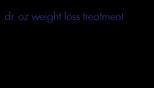 dr. oz weight loss treatment