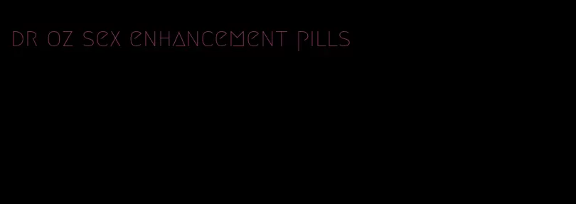 dr oz sex enhancement pills