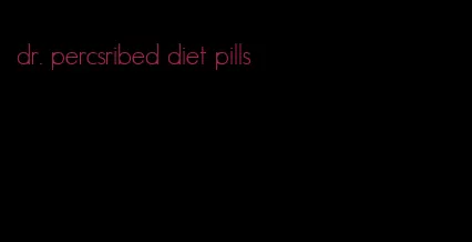 dr. percsribed diet pills