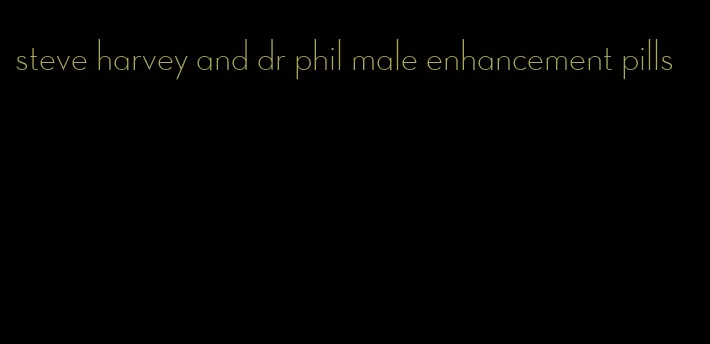 steve harvey and dr phil male enhancement pills