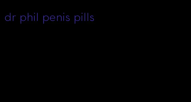 dr phil penis pills