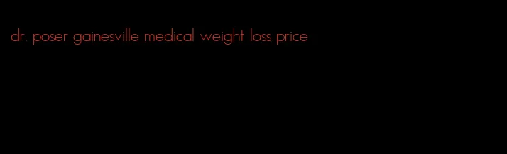 dr. poser gainesville medical weight loss price