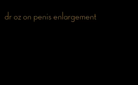 dr oz on penis enlargement