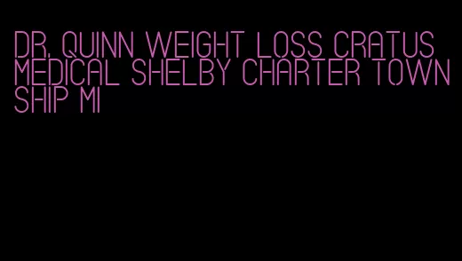 dr. quinn weight loss cratus medical shelby charter township mi