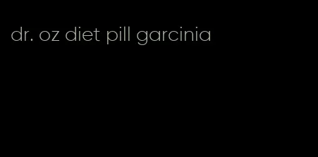 dr. oz diet pill garcinia