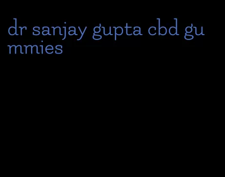 dr sanjay gupta cbd gummies