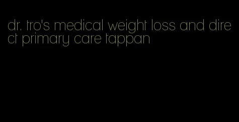 dr. tro's medical weight loss and direct primary care tappan