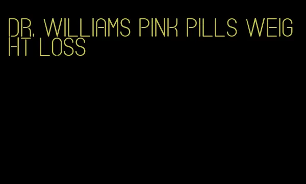 dr. williams pink pills weight loss