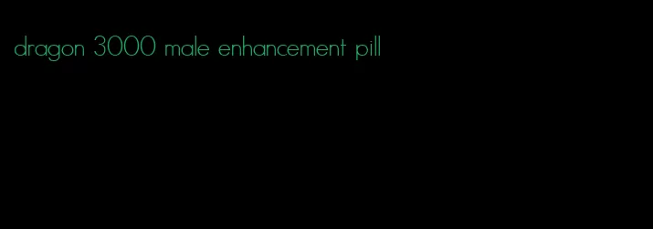 dragon 3000 male enhancement pill