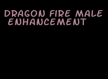 dragon fire male enhancement