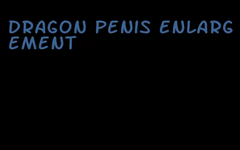 dragon penis enlargement