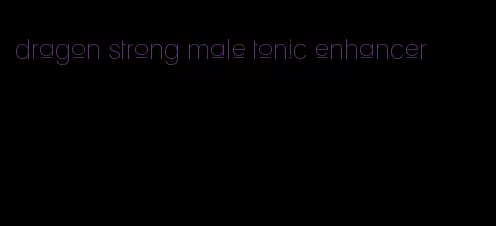 dragon strong male tonic enhancer