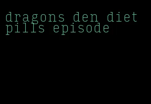 dragons den diet pills episode