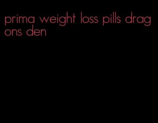 prima weight loss pills dragons den