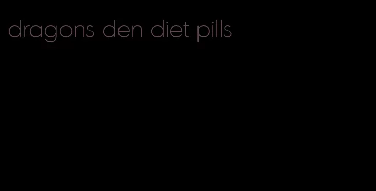 dragons den diet pills