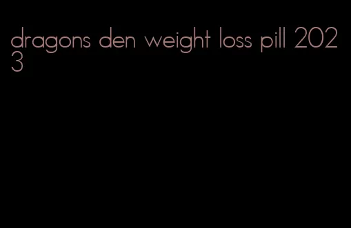 dragons den weight loss pill 2023