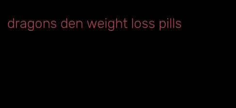 dragons den weight loss pills