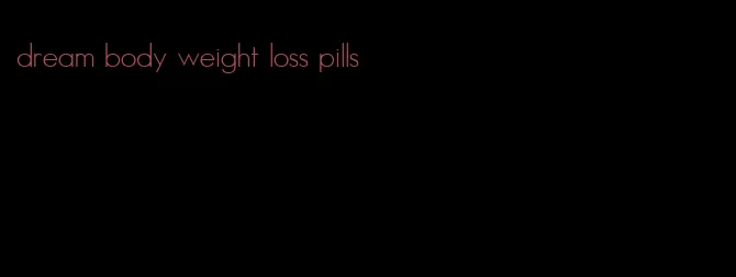 dream body weight loss pills