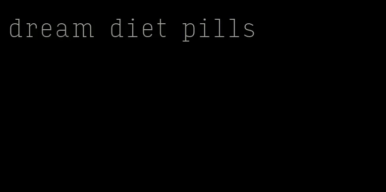 dream diet pills