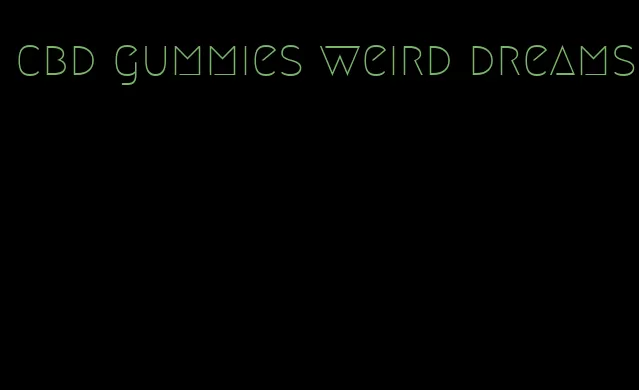 cbd gummies weird dreams