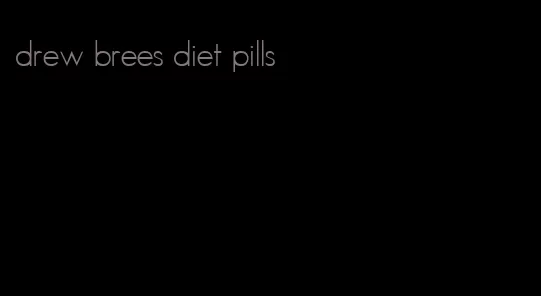 drew brees diet pills