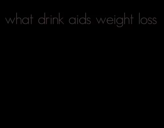 what drink aids weight loss