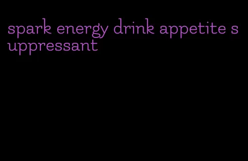 spark energy drink appetite suppressant