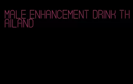 male enhancement drink thailand