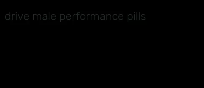 drive male performance pills