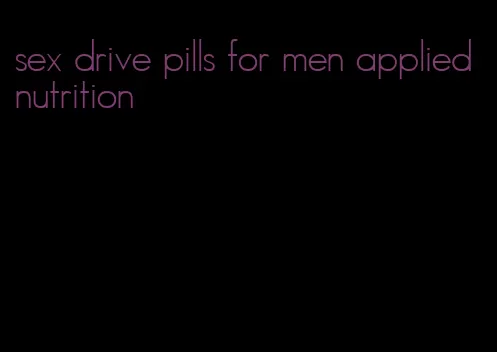 sex drive pills for men applied nutrition