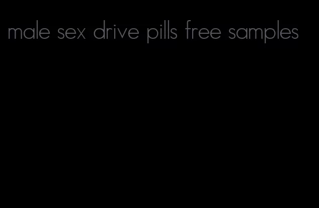 male sex drive pills free samples